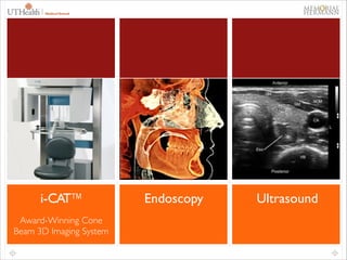 13

i-CAT™
Award-Winning Cone
Beam 3D Imaging System

Endoscopy

Ultrasound

 