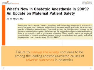 52

Failure to manage the airway continues to be
among the leading anesthesia-related causes of
adverse outcomes in obstetrics

 