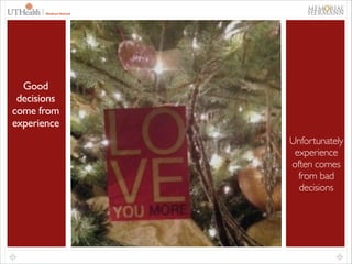 69

Good
decisions
come from
experience
Unfortunately
experience
often comes
from bad
decisions

 