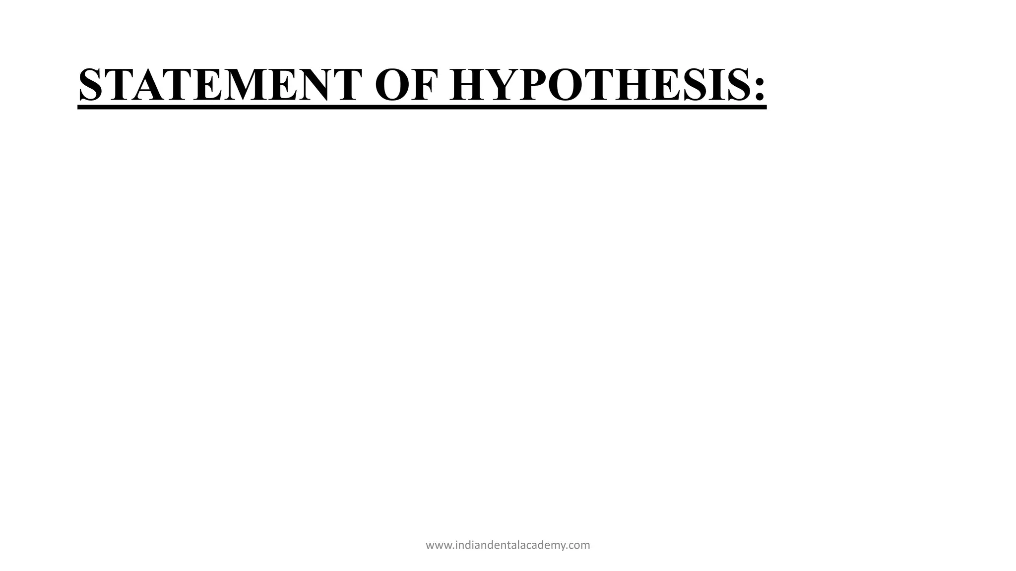 STATEMENT OF HYPOTHESIS:
www.indiandentalacademy.com
 