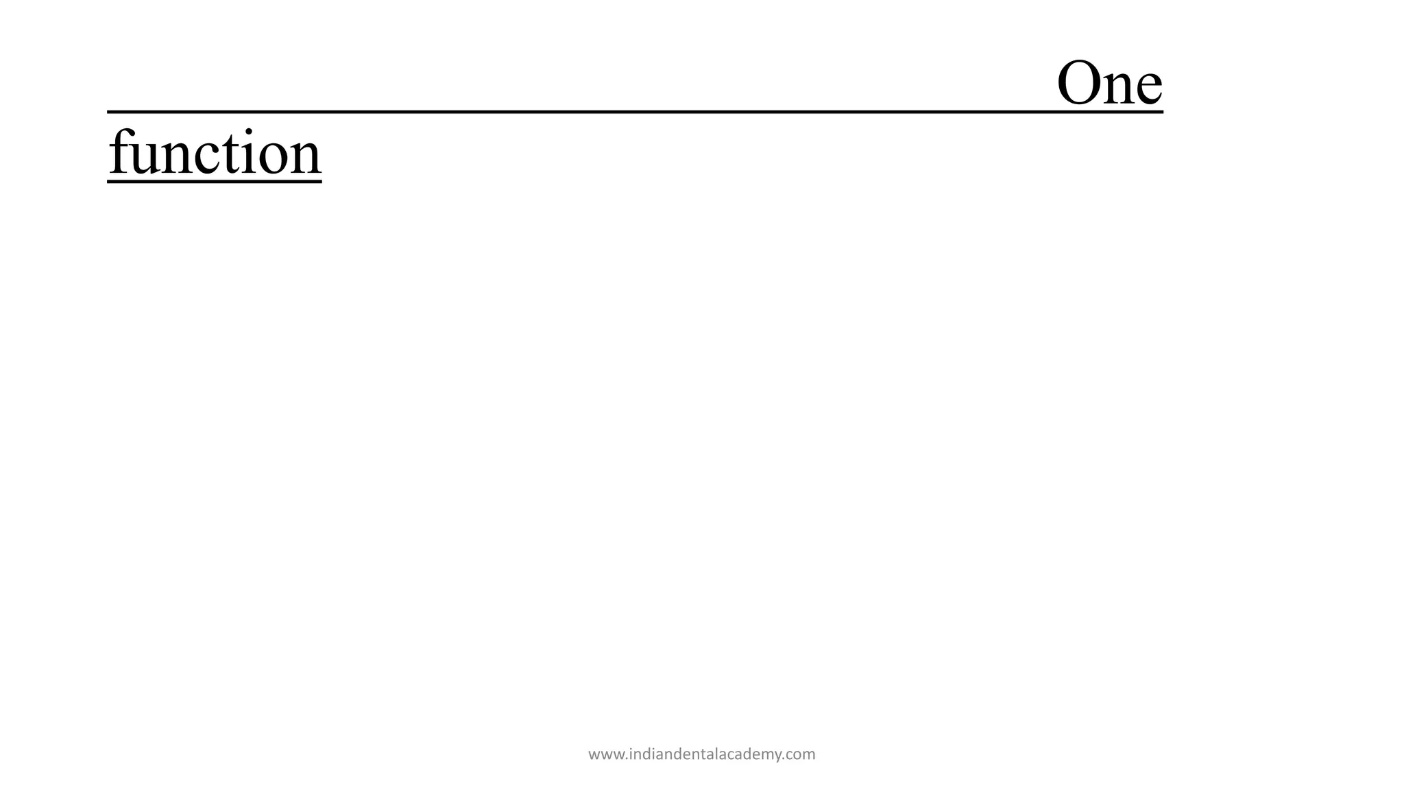 One
function
www.indiandentalacademy.com
 