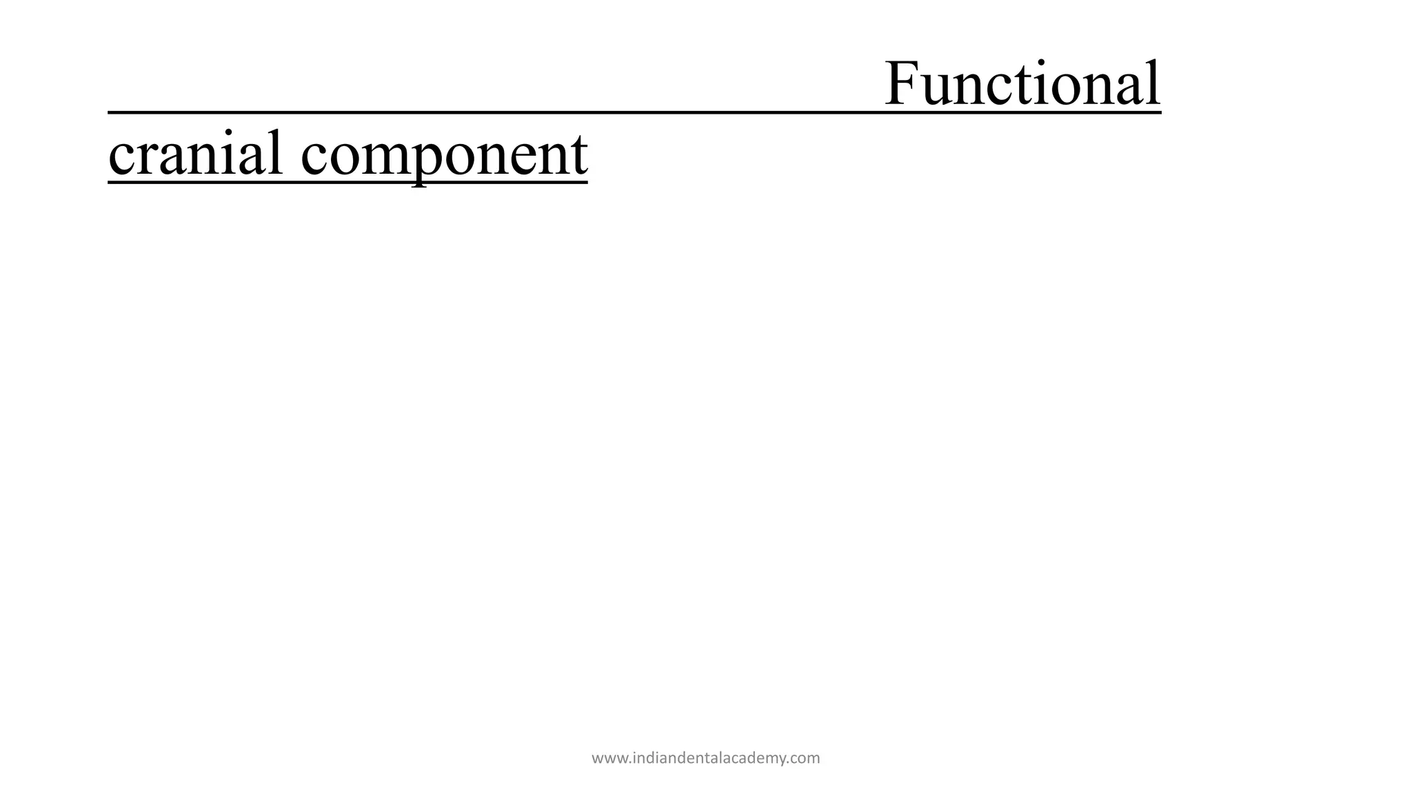 Functional
cranial component
www.indiandentalacademy.com
 