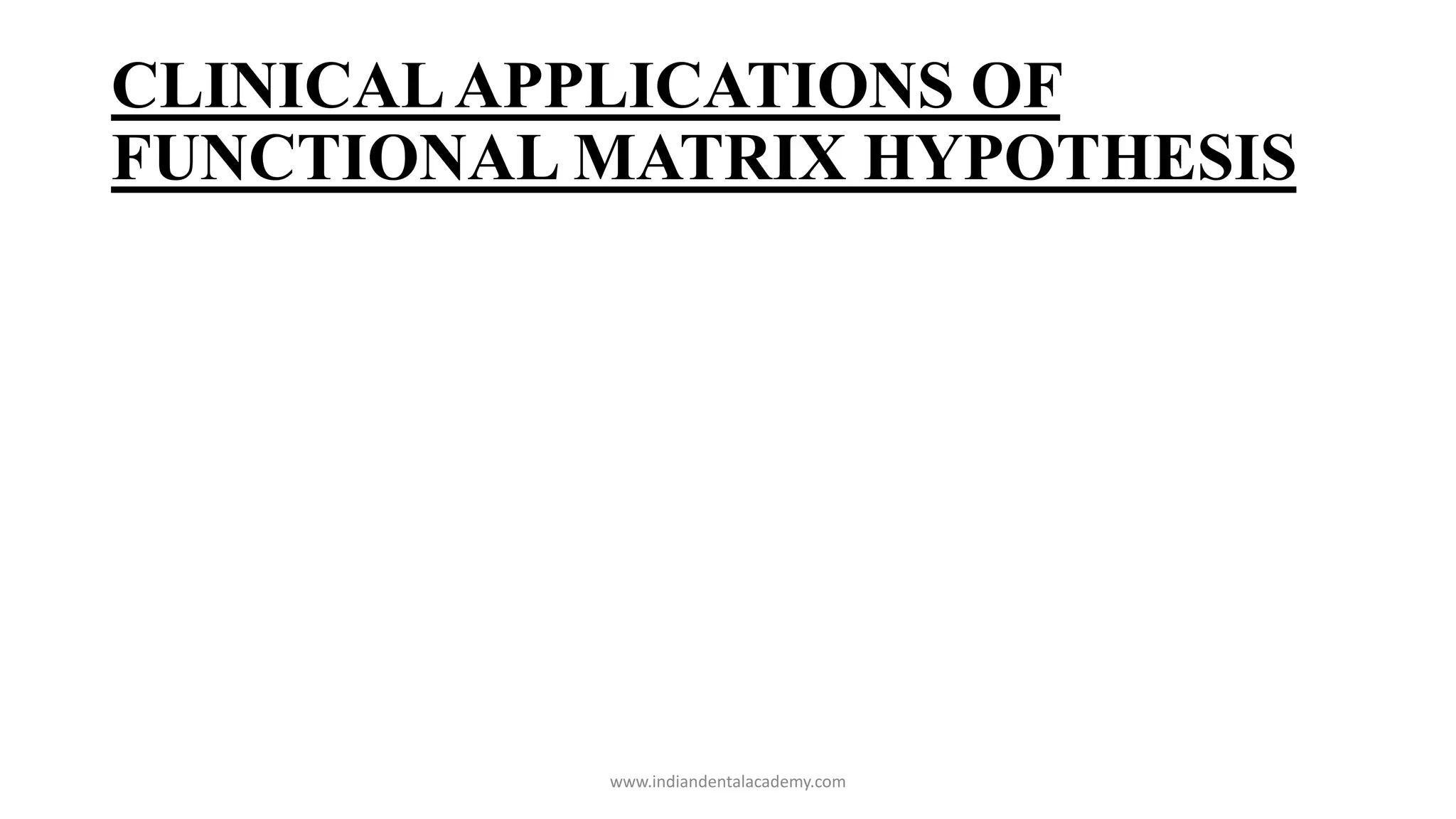 CLINICALAPPLICATIONS OF
FUNCTIONAL MATRIX HYPOTHESIS
www.indiandentalacademy.com
 