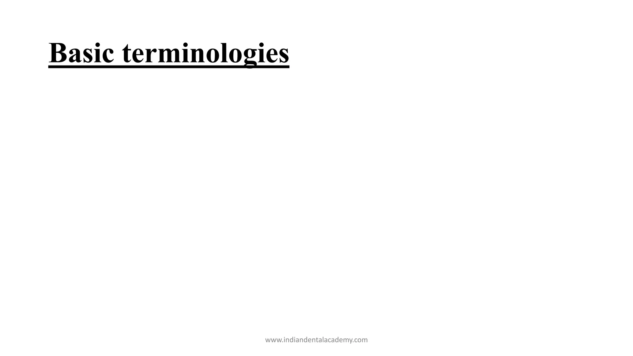 Basic terminologies
www.indiandentalacademy.com
 