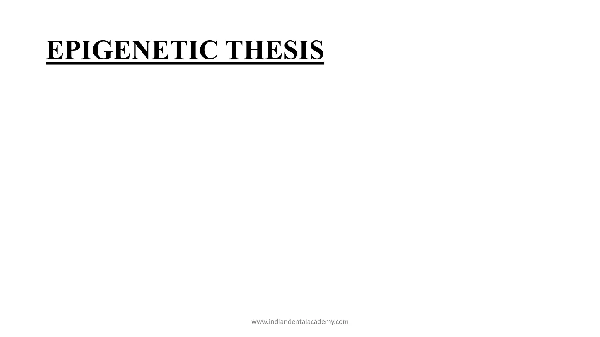 EPIGENETIC THESIS
www.indiandentalacademy.com
 