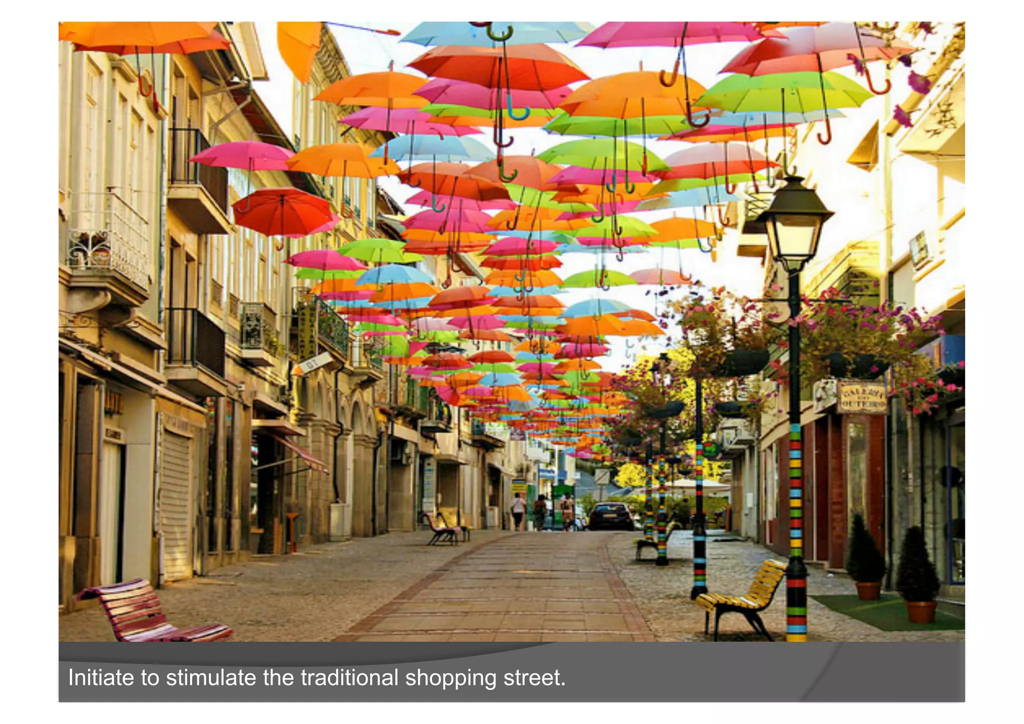 Initiate to stimulate the traditional shopping street.
 