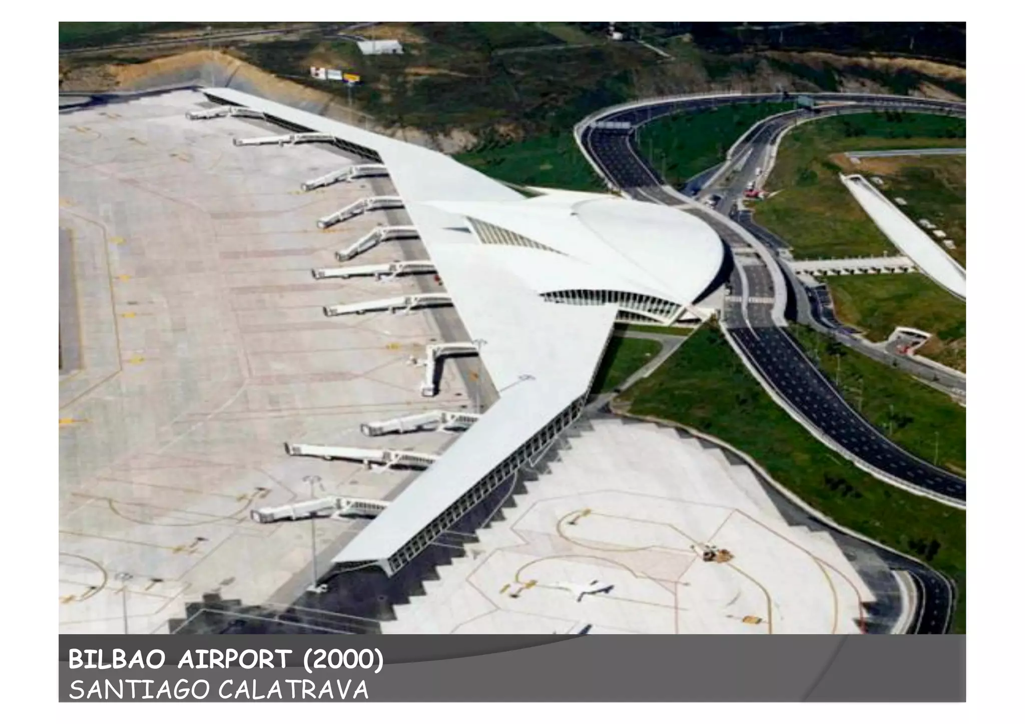 BILBAO AIRPORT (2000)
SANTIAGO CALATRAVA
 