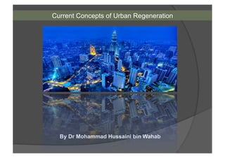 Current Concepts of Urban Regeneration
By Dr Mohammad Hussaini bin Wahab
 