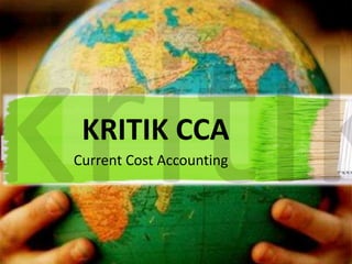 KRITIK CCA
Current Cost Accounting

 