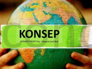 KONSEP
KONSEP PROFIT by : Edward and Bell

 