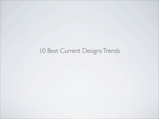 10 Best Current DesignsTrends
 