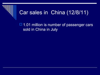Car sales in China (12/8/11)
 1.01 million is number of passenger cars
sold in China in July
 