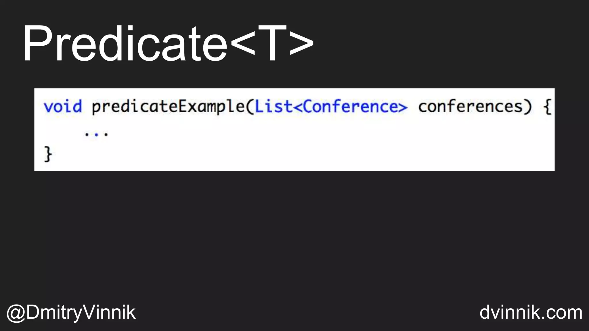 Predicate<T>
@DmitryVinnik dvinnik.com
 