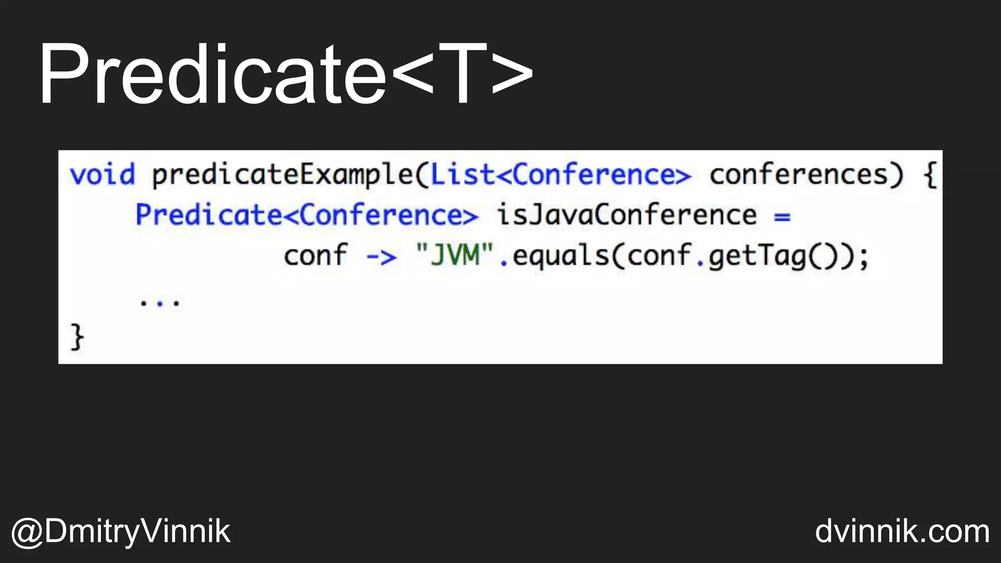 Predicate<T>
@DmitryVinnik dvinnik.com
 