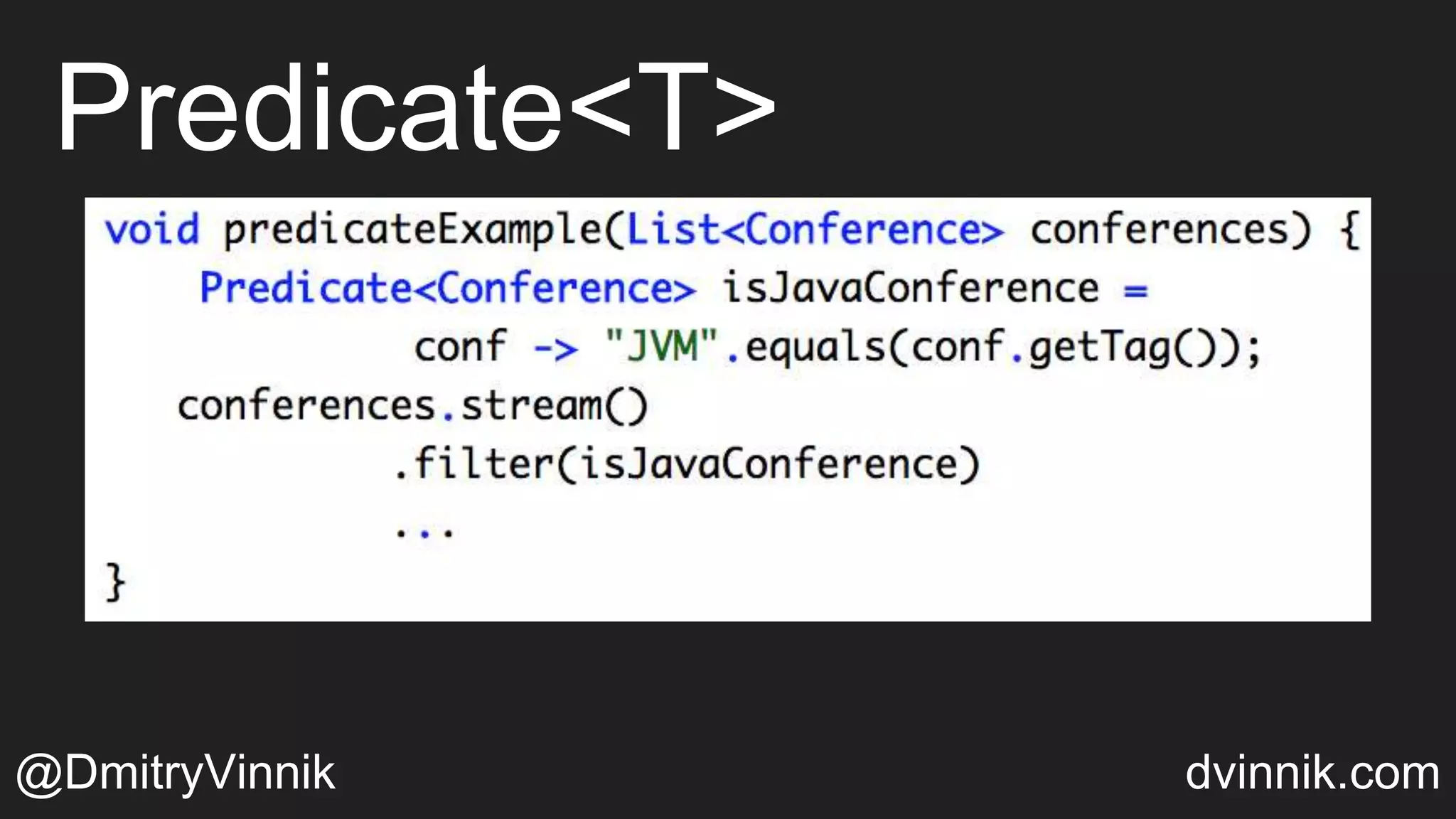 Predicate<T>
@DmitryVinnik dvinnik.com
 