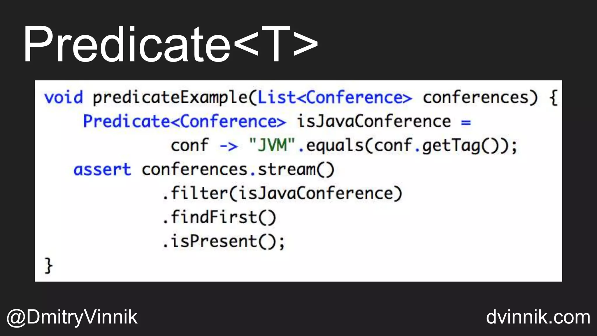 Predicate<T>
@DmitryVinnik dvinnik.com
 