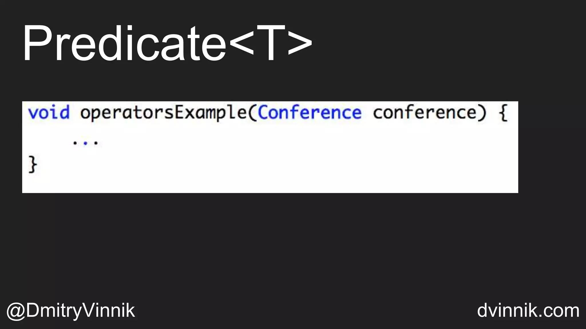 Predicate<T>
@DmitryVinnik dvinnik.com
 