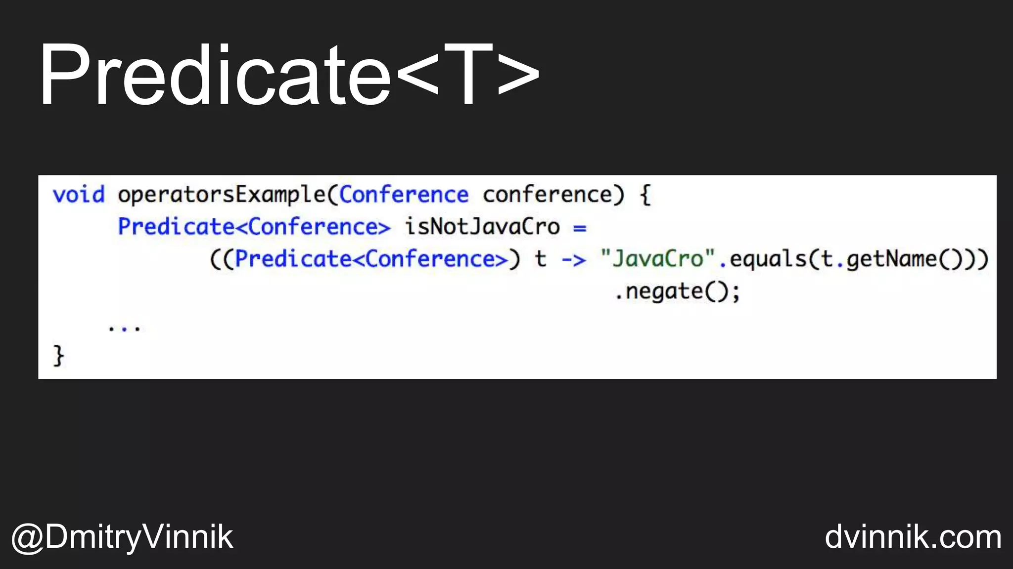 Predicate<T>
@DmitryVinnik dvinnik.com
 