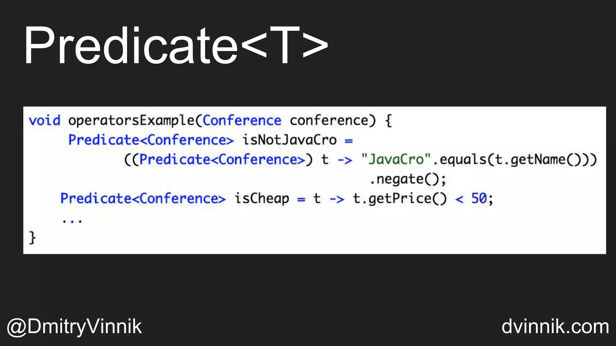 Predicate<T>
@DmitryVinnik dvinnik.com
 