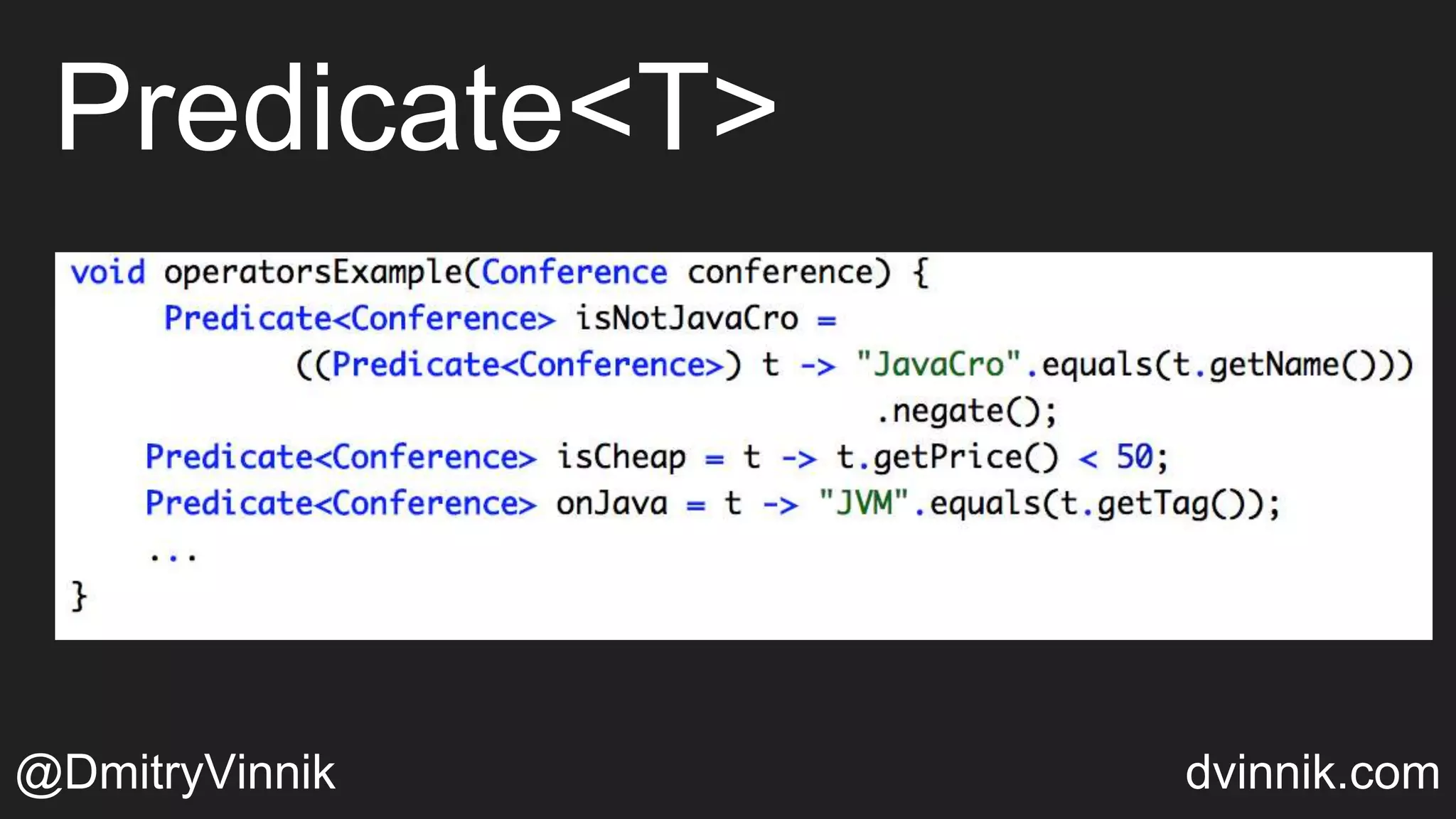 Predicate<T>
@DmitryVinnik dvinnik.com
 
