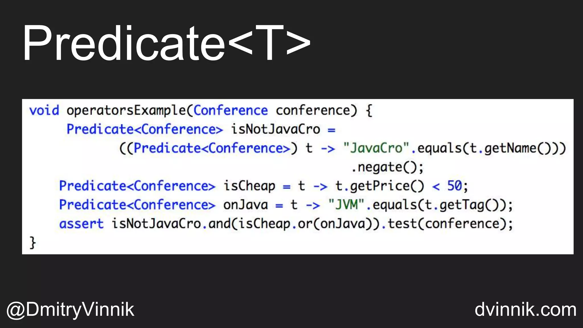 Predicate<T>
@DmitryVinnik dvinnik.com
 