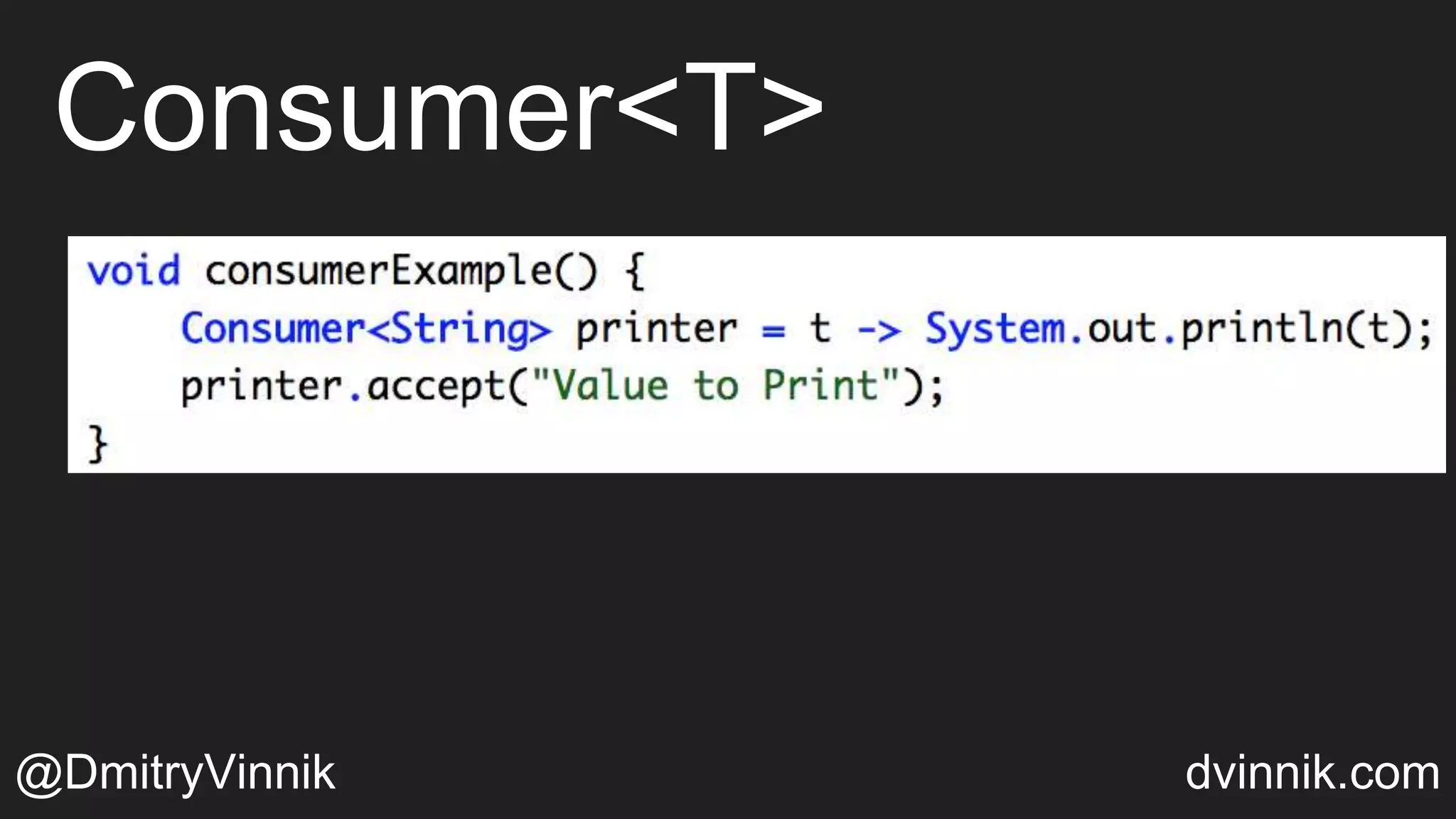 Consumer<T>
@DmitryVinnik dvinnik.com
 