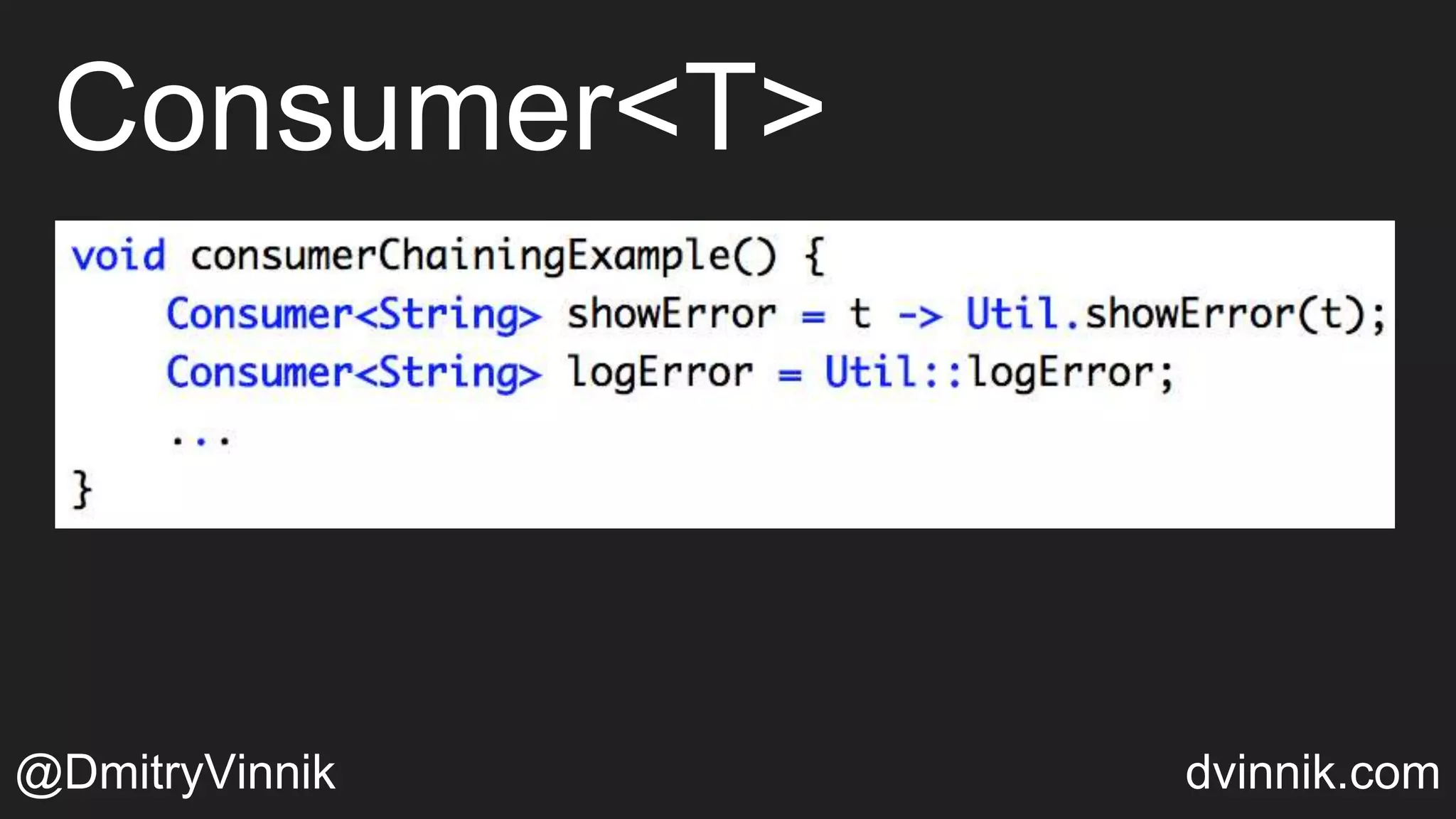 Consumer<T>
@DmitryVinnik dvinnik.com
 