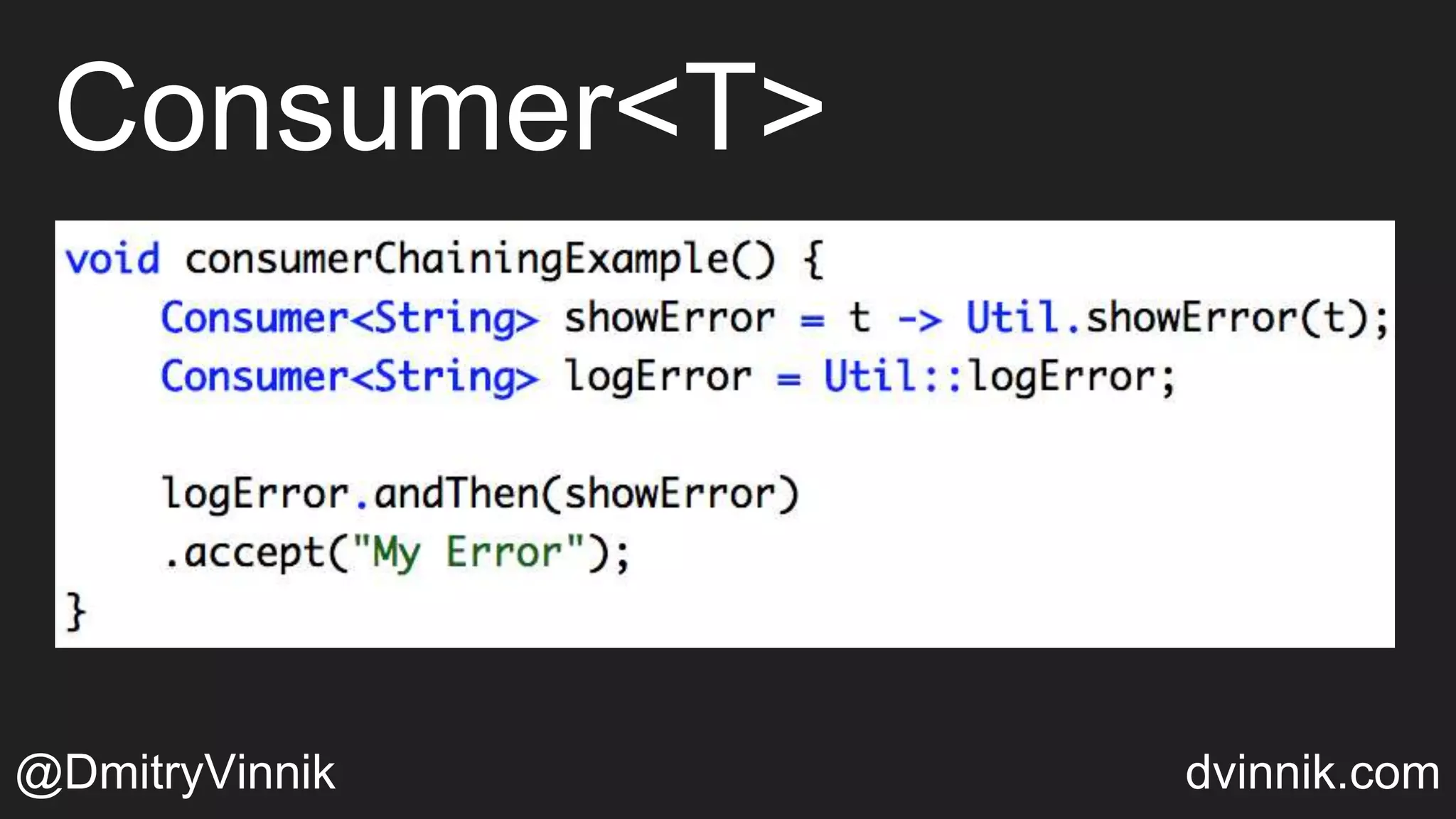 Consumer<T>
@DmitryVinnik dvinnik.com
 