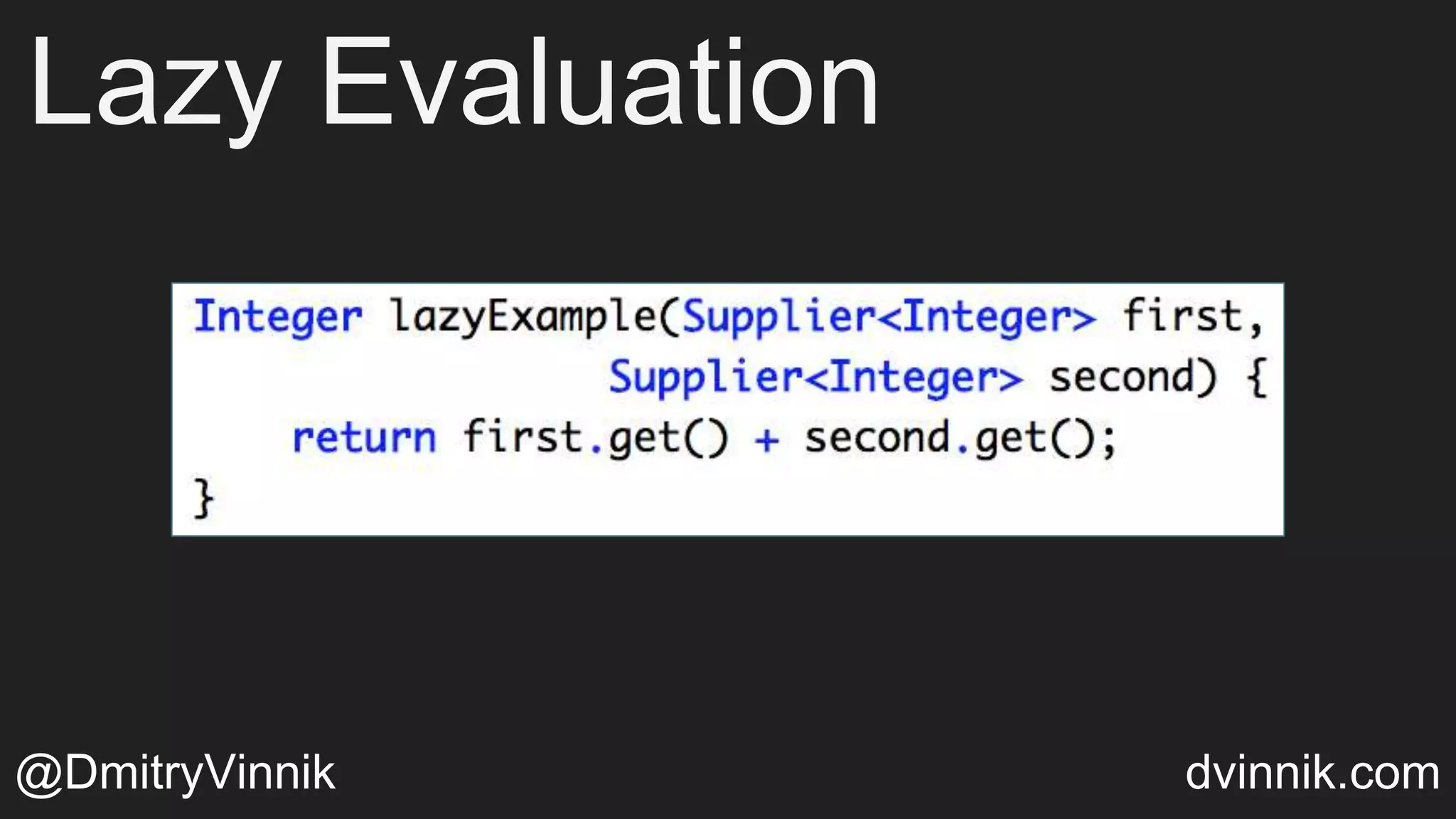Lazy Evaluation
@DmitryVinnik dvinnik.com
 