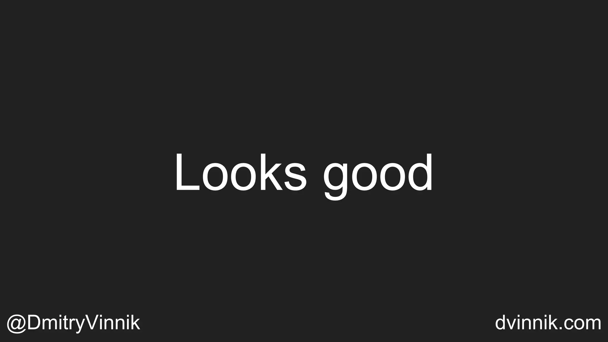 Looks good
@DmitryVinnik dvinnik.com
 