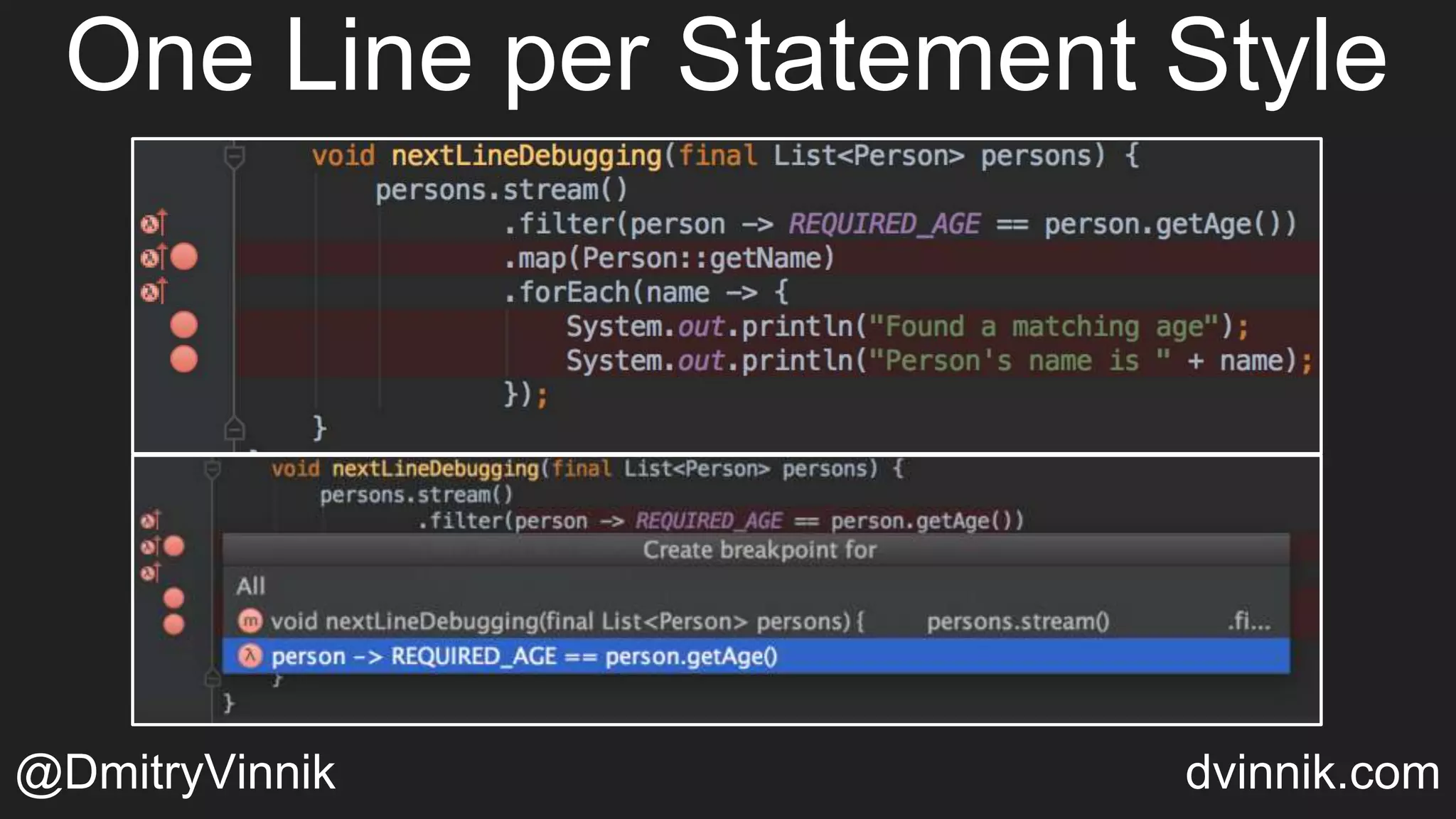 One Line per Statement Style
@DmitryVinnik dvinnik.com
 