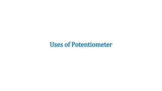 Uses of Potentiometer
 
