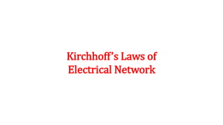 Kirchhoff’s Laws of
Electrical Network
 