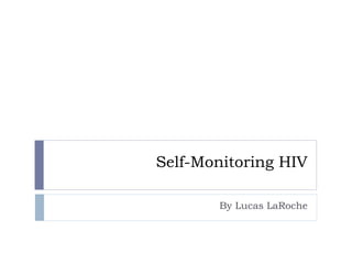 Self-Monitoring HIV By Lucas LaRoche 