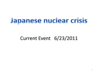 Japanese nuclear crisisCurrent Event   6/23/2011 1 