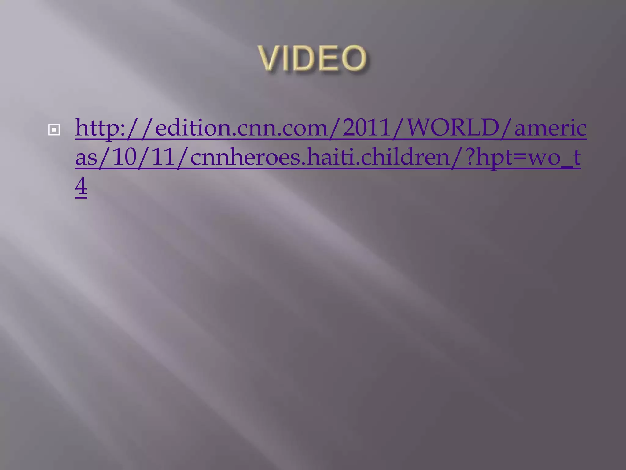    http://edition.cnn.com/2011/WORLD/americ
    as/10/11/cnnheroes.haiti.children/?hpt=wo_t
    4
 