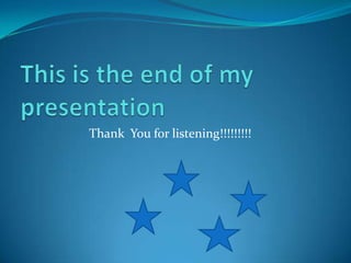 This is the end of my presentationThank  You for listening!!!!!!!!!