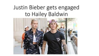Justin Bieber gets engaged
to Hailey Baldwin
 