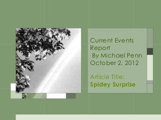 Current Events
Report
By Michael Penn
October 2, 2012
Article Title:
Spidey Surprise
 