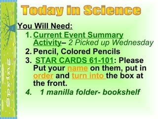 You Will Need:
  1. Current Event Summary
     Activity– 2 Picked up Wednesday
  2. Pencil, Colored Pencils
  3. STAR CARDS 61-101: Please
     Put your name on them, put in
     order and turn into the box at
     the front.
  4. 1 manilla folder- bookshelf
 