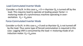 Load-Commutated Inverter Mode
Consider =3/4. In this case vca < 0 => thyristor Q5 is turned off by the
load. This requir...