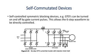 Self-Commutated Devices
• Self-controlled symmetric blocking devices, e.g. GTO’s can be turned
on and off by gate current ...