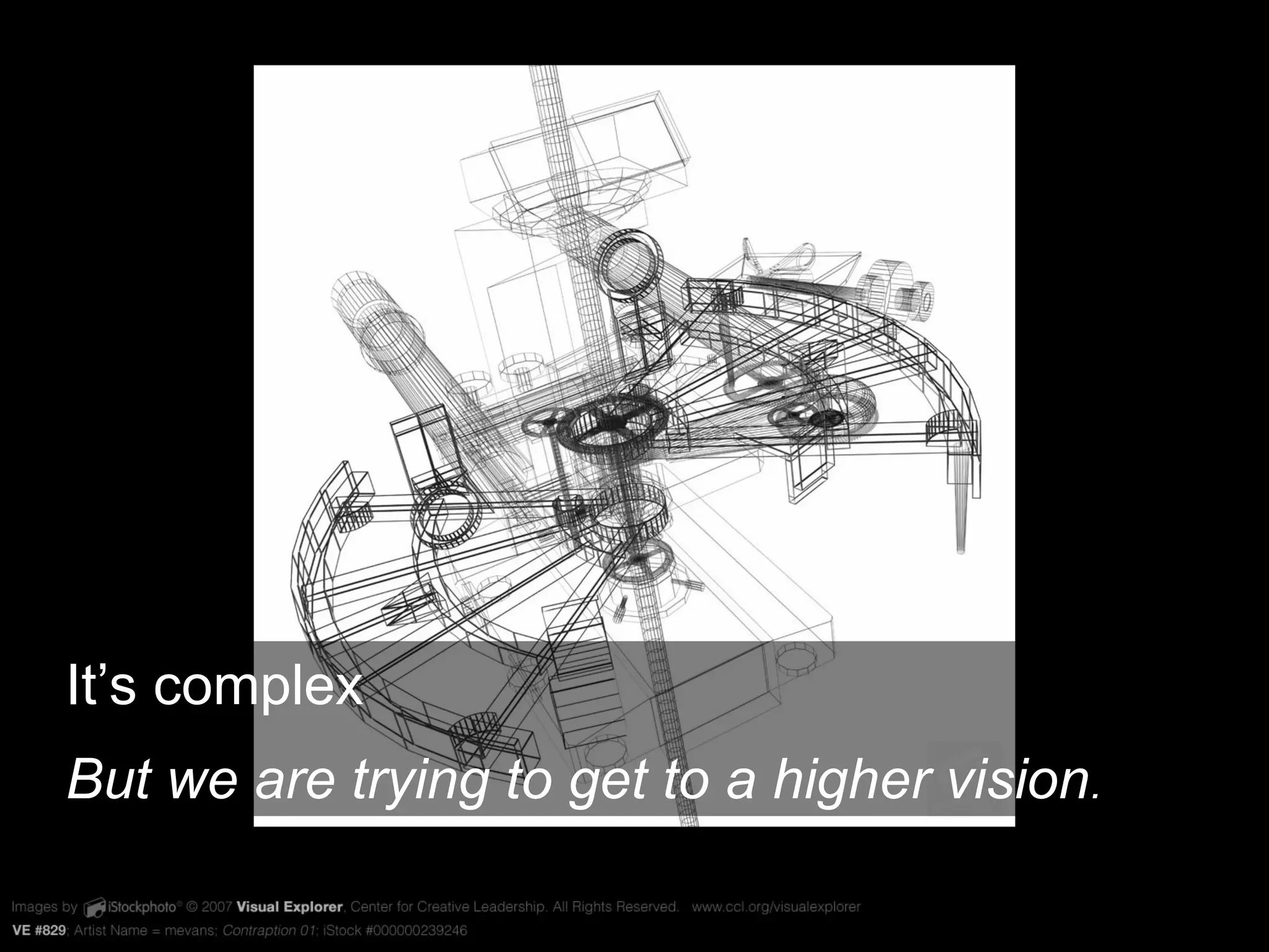 VE #829 It’s complex But we are trying to get to a higher vision .  