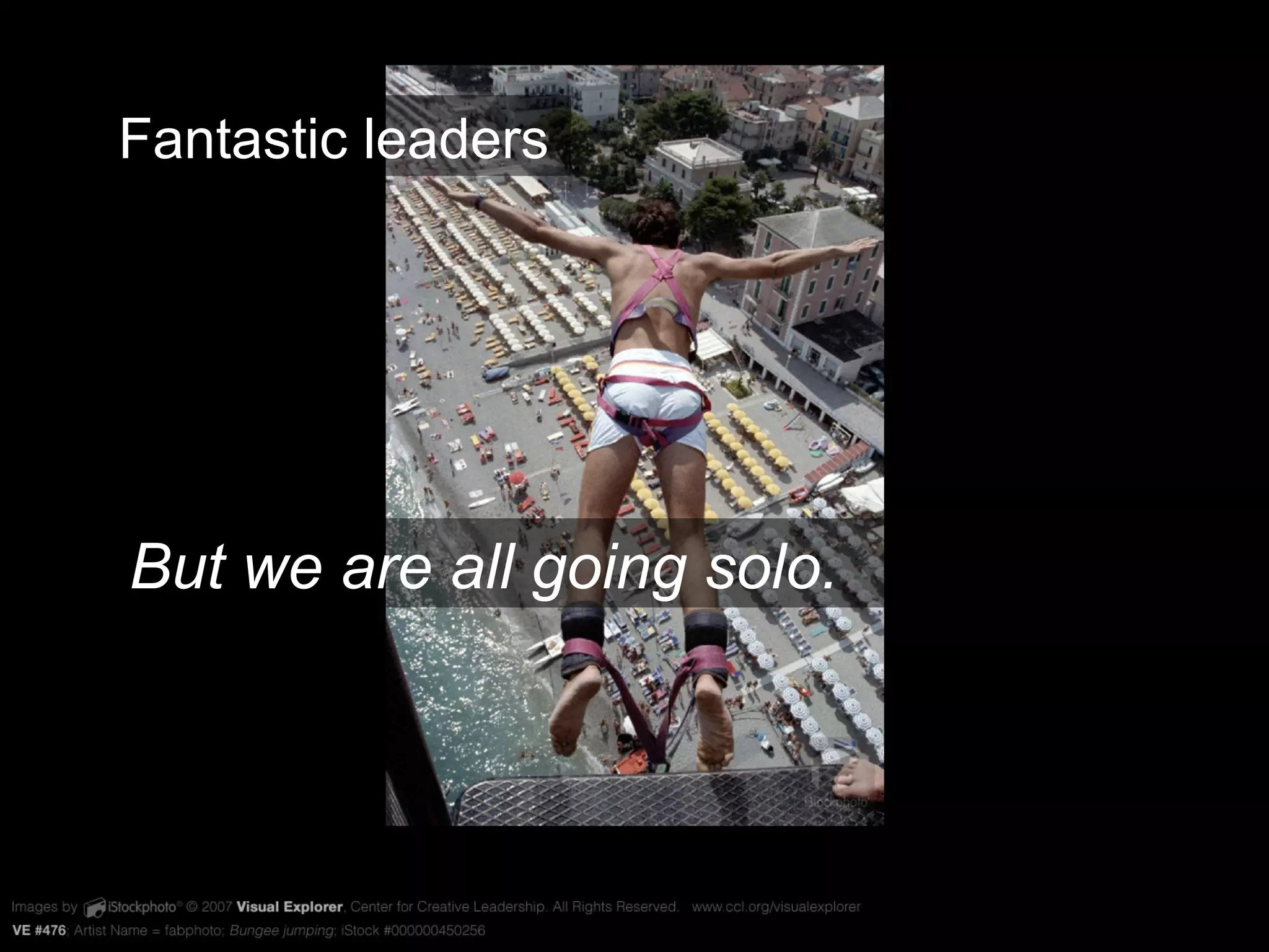 VE #476 Fantastic leaders But we are all going solo. 