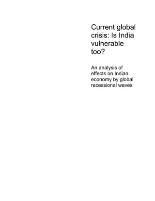 Current global
crisis: Is India
vulnerable
too?

An analysis of
effects on Indian
economy by global
recessional waves
 