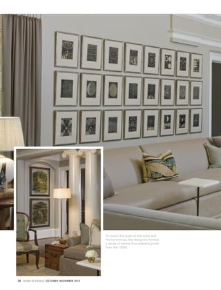 To match the scale of the room and
                                              the furnishings, the designers framed
                                              a series of twenty-four celestial prints
                                              from the 1800s.




24 HOME BY DESIGN | OCTOBER | NOVEMBER 2010
 