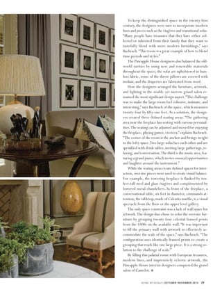 To keep the distinguished space in the twenty-ﬁrst
century, the designers were sure to incorporate modern
lines and pieces such as the étagères and transitional sofas.
“Many people have treasures that they have either col-
lected or inherited from their family that they want to
tastefully blend with more modern furnishings,” says
Bachrach. “This room is a great example of how to blend
time periods and styles.”
    The Pineapple House designers also balanced the old-
world rarities by using new and renewable materials
throughout the space; the sofas are upholstered in bam-
boo fabric, some of the throw pillows are covered with
mohair, and the draperies are fabricated from wool.
    How the designers arranged the furniture, artwork,
and lighting in the sizable yet narrow grand salon re-
mained the most signiﬁcant design aspect. “The challenge
was to make the large room feel cohesive, intimate, and
interesting,” says Bachrach of the space, which measures
twenty-four by ﬁfty-one feet. As a solution, the design-
ers created three deﬁned seating areas. “The gathering
area near the ﬁreplace has seating with various personal-
ities. The seating can be adjusted and moved for enjoying
the ﬁreplace, playing games, etcetera,” explains Bachrach.
“The center of the room is the anchor and brings weight
to the lofty space.Two large sofas face each other and are
sprinkled with drink tables, inviting large gatherings, re-
laxing, and conversation.The third is the music area, fea-
turing a grand piano, which invites musical opportunities
and laughter around the instrument.”
    While the seating areas create deﬁned spaces for inter-
action, oversize pieces were used to create visual balance.
For example, the towering ﬁreplace is ﬂanked by ten-
feet-tall steel and glass étagères and complemented by
lowered metal chandeliers. In front of the ﬁreplace, a
conversational table, six feet in diameter, commands at-
tention; the tabletop, made of Calcutta marble, is a visual
spectacle from the ﬂoor or the upper level gallery.
    The only space constraint was a lack of wall space for
artwork. The design duo chose to echo the oversize fur-
niture by grouping twenty-four celestial framed prints
from the 1800s on the available wall. “It was important
to ﬁll the primary wall with artwork to effectively ac-
commodate the scale of the space,” says Bachrach. “The
conﬁguration uses identically framed prints to create a
grouping that reads like one large piece. It is a strong so-
lution to the challenge of scale.”
    By ﬁlling this palatial room with European treasures,
modern lines, and impressively eclectic artwork, the
Pineapple House interior designers conquered the grand
salon of Camelot.

             HOME BY DESIGN | OCTOBER | NOVEMBER 2010   29
 