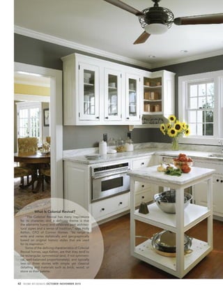 What Is Colonial Revival?
     “The Colonial Revival has many inspirations
 for its character, and a deﬁning theme is that
 the elements honor and celebrate past architec-
 tural styles and a sense of tradition,” says Holly
 Kelton, CFO of Connor Homes. “Its range is
 wide and varies stylistically and geographically
 based on original historic styles that are used
 for its inspiration.”
     Some of the deﬁning characteristics of Colonial
 Revival homes, says Kelton, are that they tend to
 be rectangular, symmetrical (and, if not symmetri-
 cal, well-balanced proportionately), and typically
 two to three stories with simple yet classical
 detailing and materials such as brick, wood, or
 stone as their palette.


42 HOME BY DESIGN | OCTOBER | NOVEMBER 2010
 