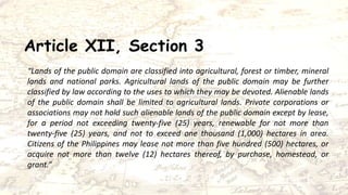 Article XII, Section 3
“Lands of the public domain are classified into agricultural, forest or timber, mineral
lands and n...