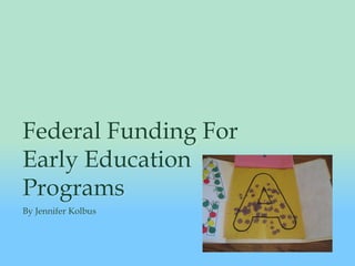Federal Funding For Early Education Programs By Jennifer Kolbus 